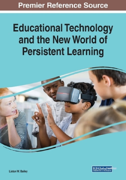 Educational Technology and the New World of Persistent Learning by Liston W. Bailey