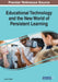 Educational Technology and the New World of Persistent Learning by Liston W. Bailey