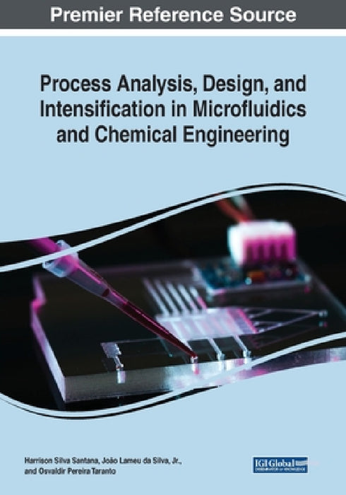 Process Analysis, Design, and Intensification in Microfluidics and Chemical Engineering by Harrson Silva Santana, Jr. Lameu Da Silva João, Osvaldir Pereira Taranto