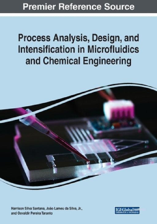Process Analysis, Design, and Intensification in Microfluidics and Chemical Engineering by Harrson Silva Santana, Jr. Lameu Da Silva João, Osvaldir Pereira Taranto