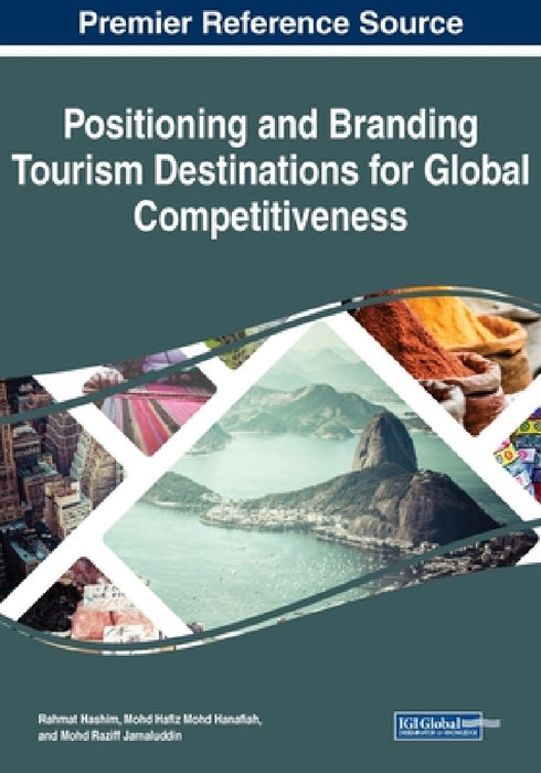 Positioning and Branding Tourism Destinations for Global Competitiveness by Rahmat Hashim, Mohd Hafiz Mohd Hanafiah, Mohd Raziff Jamaluddin