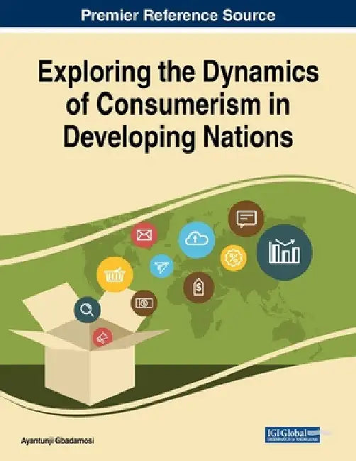 Exploring the Dynamics of Consumerism in Developing Nations by Ayantunji Gbadamosi