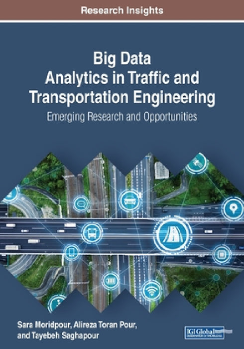 Big Data Analytics in Traffic and Transportation Engineering: Emerging Research and Opportunities by Sara Moridpour