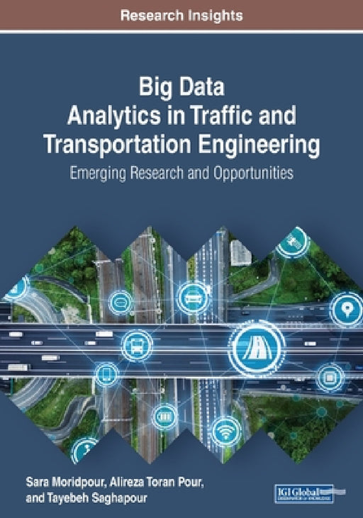Big Data Analytics in Traffic and Transportation Engineering: Emerging Research and Opportunities by Sara Moridpour