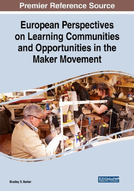 European Perspectives on Learning Communities and Opportunities in the Maker Movement by Bradley S. Barker