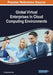 Global Virtual Enterprises in Cloud Computing Environments by N. Raghavendra Rao