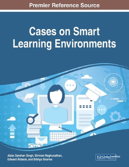 Cases on Smart Learning Environments by Abtar Darshan Singh, Shriram Raghunathan, Edward Robeck