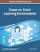 Cases on Smart Learning Environments by Abtar Darshan Singh, Shriram Raghunathan, Edward Robeck