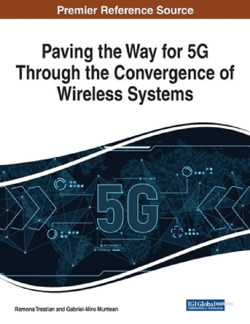 Paving the Way for 5G Through the Convergence of Wireless Systems by Ramona Trestian, Gabriel-Miro Muntean