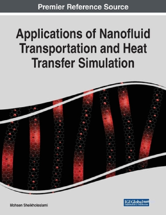 Applications of Nanofluid Transportation and Heat Transfer Simulation by Mohsen Sheikholeslami
