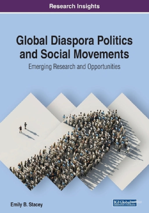 Global Diaspora Politics and Social Movements: Emerging Research and Opportunities by Emily B. Stacey