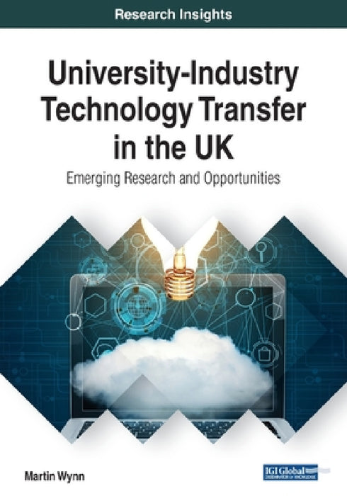 University-Industry Technology Transfer in the UK: Emerging Research and Opportunities by Martin Wynn