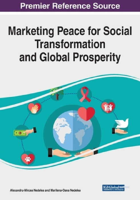 Marketing Peace for Social Transformation and Global Prosperity by Alexandru-Mircea Nedelea, Marilena-Oana Nedelea
