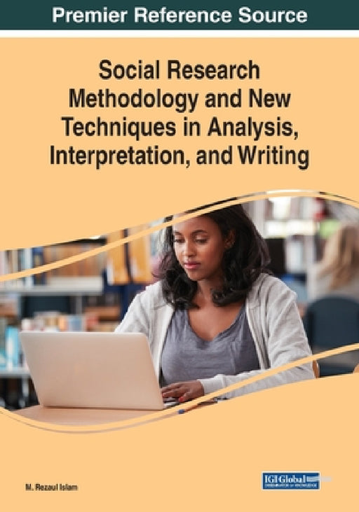 Social Research Methodology and New Techniques in Analysis, Interpretation, and Writing by M. Rezaul Islam