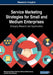 Service Marketing Strategies for Small and Medium Enterprises: Emerging Research and Opportunities by Muhammad Sabbir Rahman, Mahmud Habib Zaman, Afnan Hossain