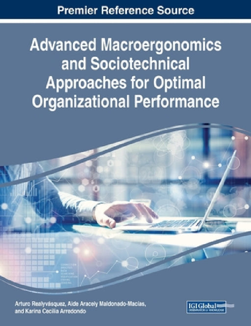 Advanced Macroergonomics and Sociotechnical Approaches for Optimal Organizational Performance by Arturo Realyvásquez, Aide Aracely Maldonado-Macías, Karina Cecilia Arredondo