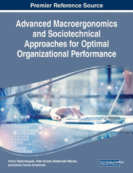 Advanced Macroergonomics and Sociotechnical Approaches for Optimal Organizational Performance by Arturo Realyvásquez, Aide Aracely Maldonado-Macías, Karina Cecilia Arredondo