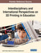 Interdisciplinary and International Perspectives on 3D Printing in Education by Ieda M. Santos, Nagla Ali, Shaljan Areepattamannil