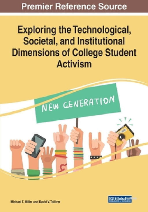 Exploring the Technological, Societal, and Institutional Dimensions of College Student Activism by Michael T. Miller, David V. Tolliver