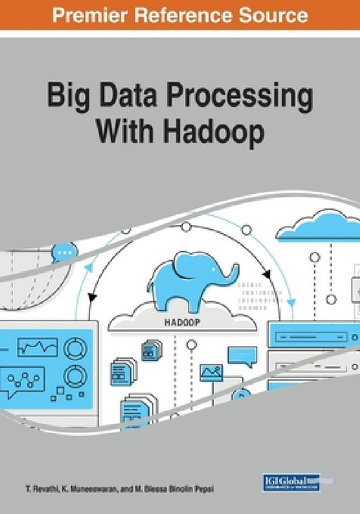 Big Data Processing With Hadoop by T. Revathi, K. Muneeswaran, M. Blessa Binolin Pepsi
