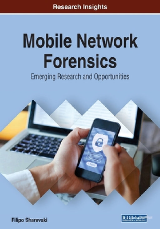 Mobile Network Forensics: Emerging Research and Opportunities by Filipo Sharevski