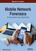 Mobile Network Forensics: Emerging Research and Opportunities by Filipo Sharevski