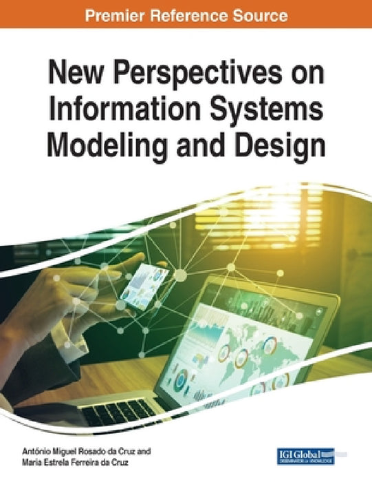 New Perspectives on Information Systems Modeling and Design by António Miguel Rosado Da Cruz, Maria Estrela Ferreira Da Cruz