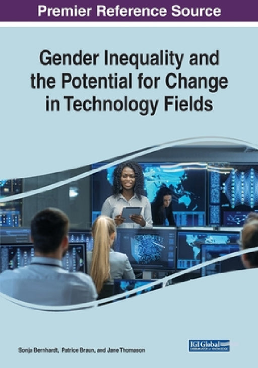 Gender Inequality and the Potential for Change in Technology Fields by Sonja Bernhardt, Patrice Braun, Jane Thomason
