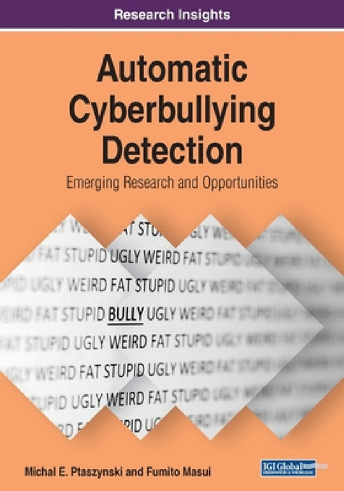 Automatic Cyberbullying Detection: Emerging Research and Opportunities by Michal E. Ptaszynski, Fumito Masui