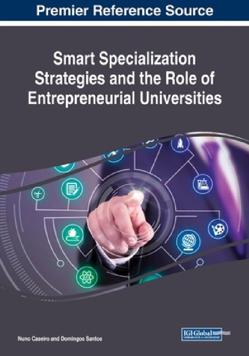 Smart Specialization Strategies and the Role of Entrepreneurial Universities by Nuno Caseiro, Domingos Santos