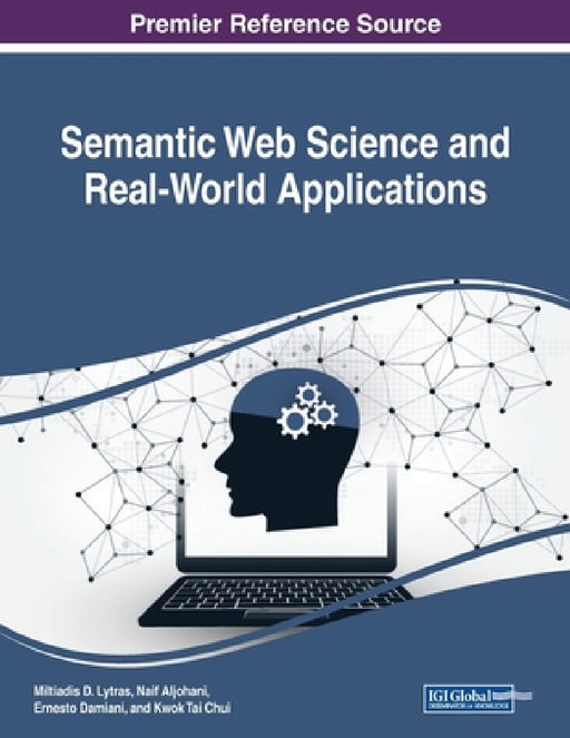 Semantic Web Science and Real-World Applications by Miltiadis D. Lytras, Naif Aljohani, Ernesto Damiani