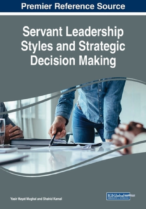 Servant Leadership Styles and Strategic Decision Making by Yasir Hayat Mughal, Shahid Kamal