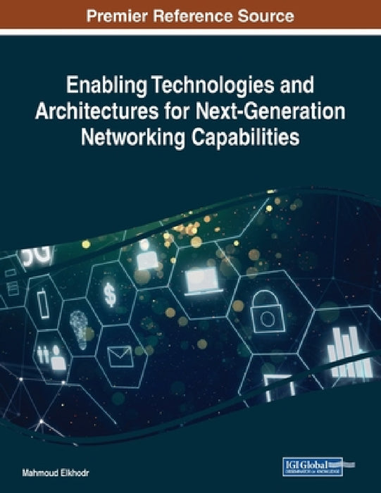 Enabling Technologies and Architectures for Next-Generation Networking Capabilities by Mahmoud Elkhodr