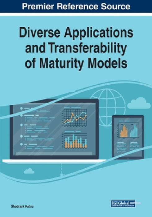 Diverse Applications and Transferability of Maturity Models by Shadrack Katuu