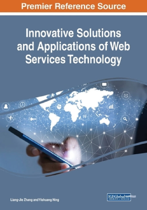 Innovative Solutions and Applications of Web Services Technology by Liang-Jie Zhang, Yishuang Ning