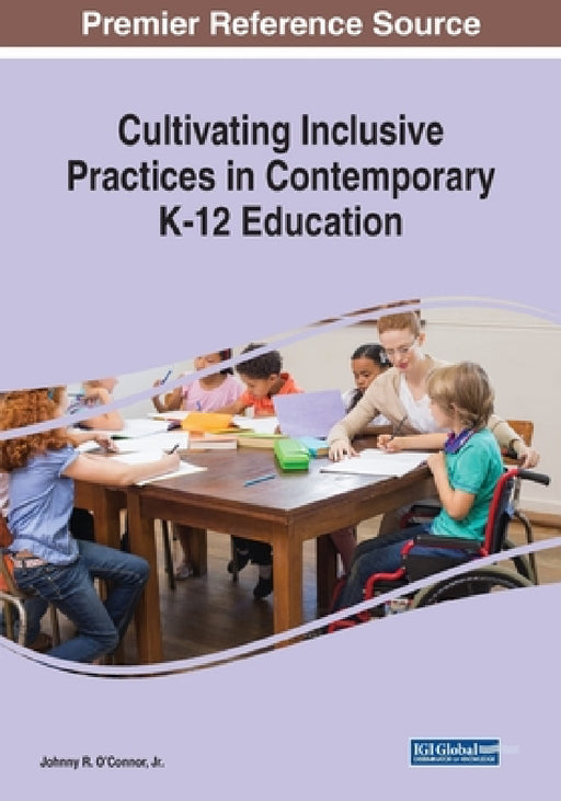 Cultivating Inclusive Practices in Contemporary K-12 Education by Jr. O'Connor Johnny R.