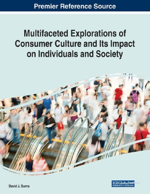 Multifaceted Explorations of Consumer Culture and Its Impact on Individuals and Society by David J. Burns