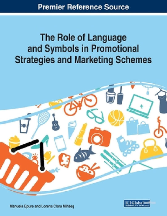 The Role of Language and Symbols in Promotional Strategies and Marketing Schemes by Manuela Epure, Lorena Clara Mihăeş