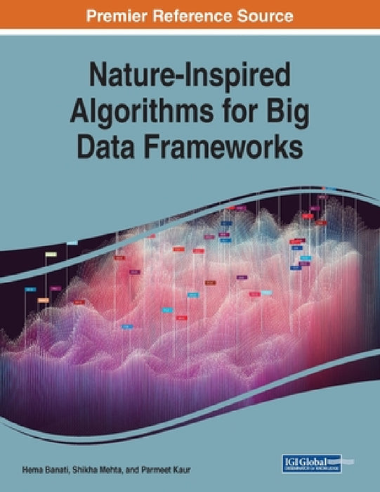 Nature-Inspired Algorithms for Big Data Frameworks by Hema Banati, Shikha Mehta, Parmeet Kaur