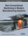 Non-Conventional Machining in Modern Manufacturing Systems by Kaushik Kumar, Nisha Kumari, J. Paulo Davim