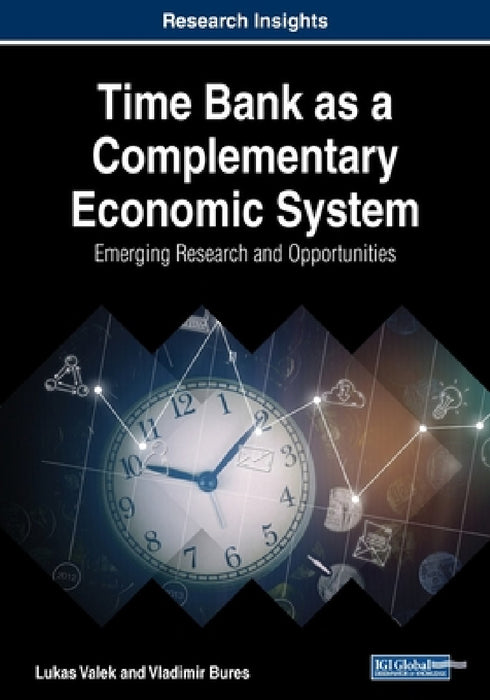Time Bank as a Complementary Economic System: Emerging Research and Opportunities by Lukas Valek, Vladimir Bures