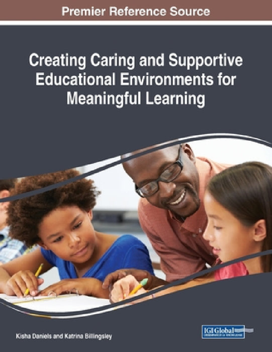 Creating Caring and Supportive Educational Environments for Meaningful Learning by Kisha Daniels, Katrina Billingsley