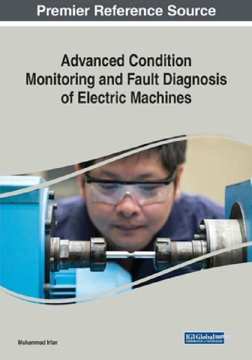 Advanced Condition Monitoring and Fault Diagnosis of Electric Machines by Muhammad Irfan