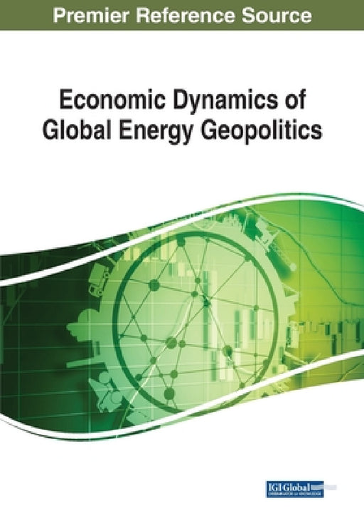 Economic Dynamics of Global Energy Geopolitics by Ahmet Salih Ikiz