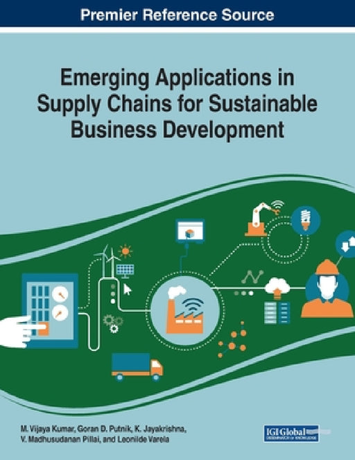 Emerging Applications in Supply Chains for Sustainable Business Development by M. Vijaya Kumar, Goran D. Putnik, K. Jayakrishna