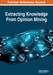 Extracting Knowledge From Opinion Mining by Rashmi Agrawal, Neha Gupta