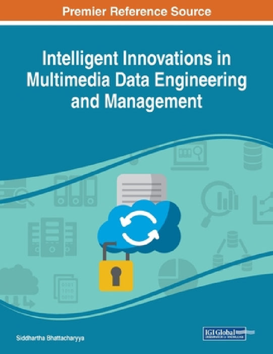 Intelligent Innovations in Multimedia Data Engineering and Management by Siddhartha Bhattacharyya