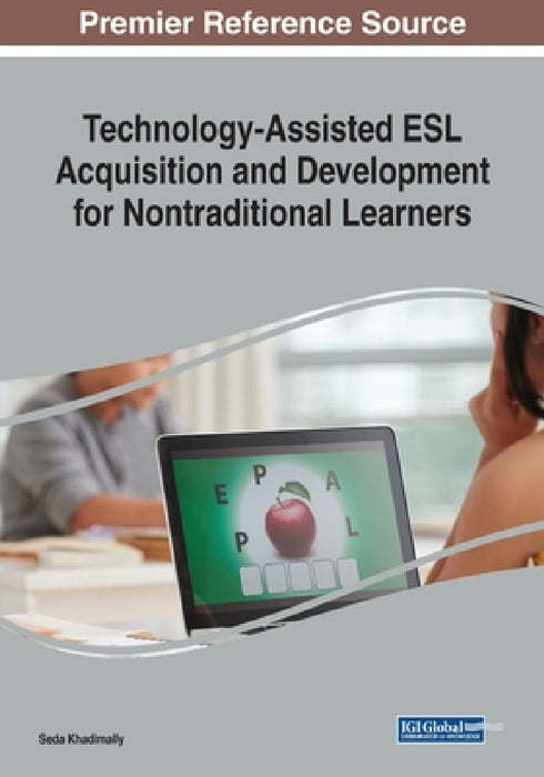 Technology-Assisted ESL Acquisition and Development for Nontraditional Learners by Seda Khadimally