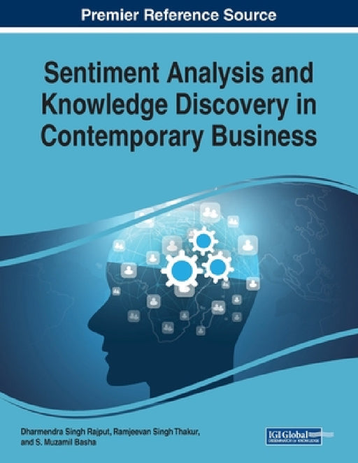 Sentiment Analysis and Knowledge Discovery in Contemporary Business by Dharmendra Singh Rajput, Ramjeevan Singh Thakur, S. Muzamil Basha