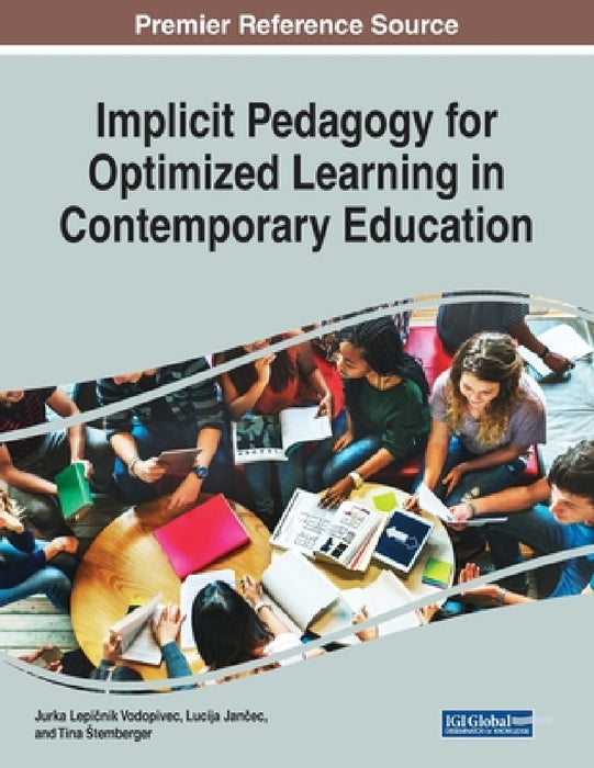 Implicit Pedagogy for Optimized Learning in Contemporary Education by Jurka Lepičnik Vodopivec, Lucija Jančec, Tina Stemberger
